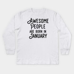 Awesome People Are Born In January (Black Text) Kids Long Sleeve T-Shirt